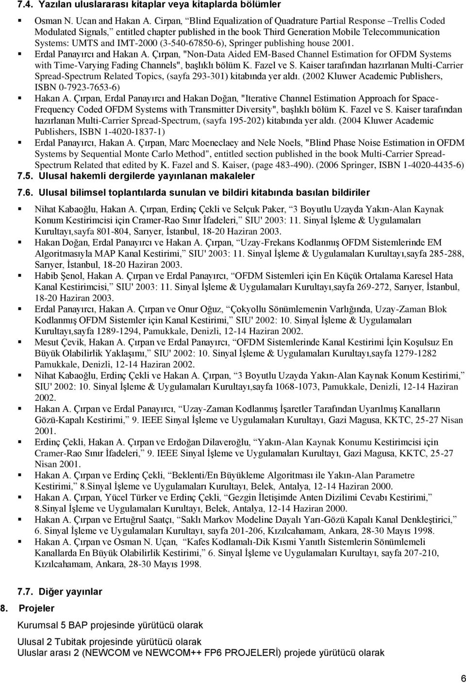 (3-540-67850-6), Springer publishing house 2001. Erdal Panayırcı and Hakan A. Çırpan, "Non-Data Aided EM-Based Channel Estimation for OFDM Systems with Time-Varying Fading Channels", başlıklı bölüm K.