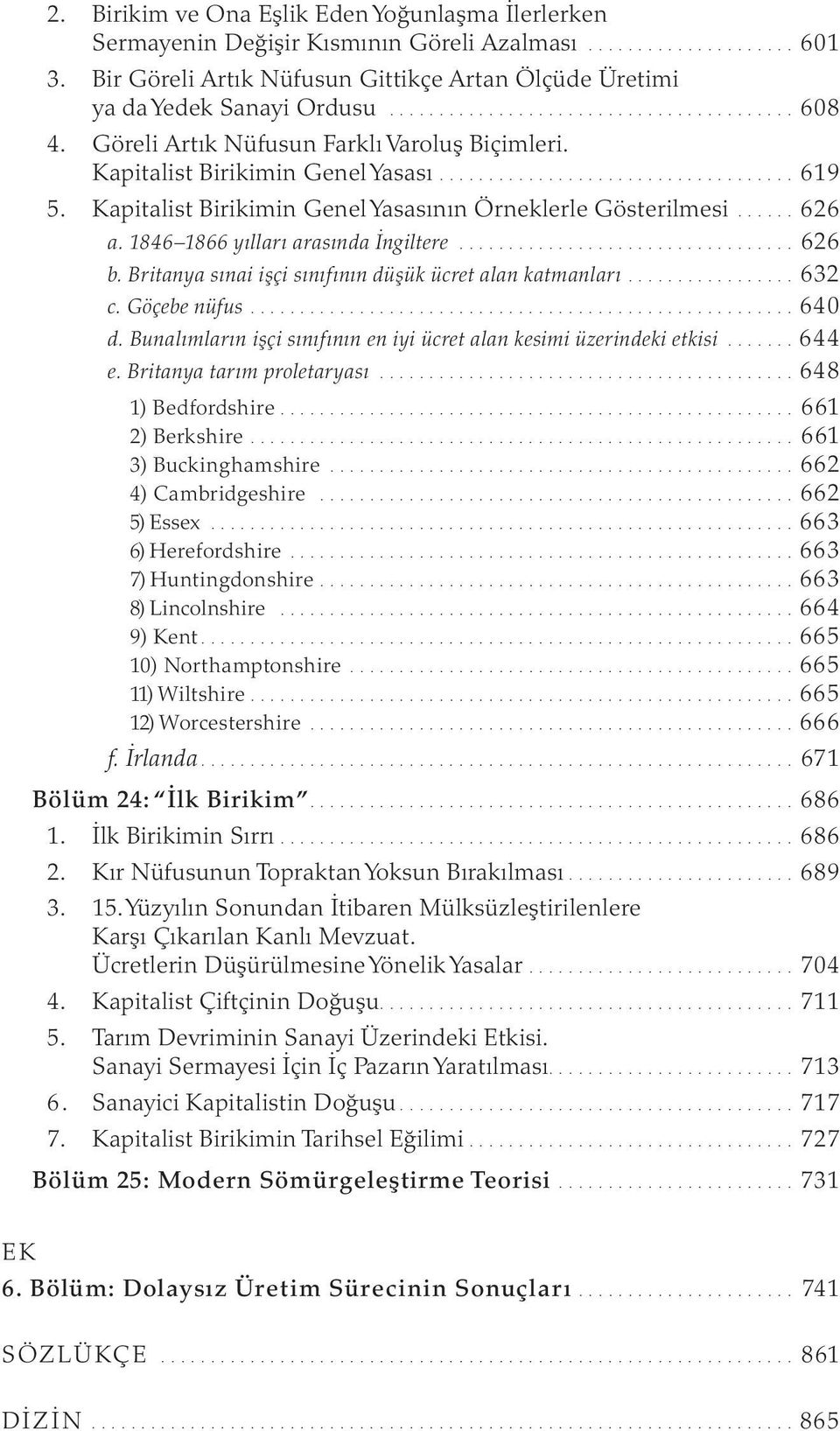 .. 626 b. Britanya sınai işçi sınıfının düşük ücret alan katmanları...632 c. Göçebe nüfus...640 d. Bunalımların işçi sınıfının en iyi ücret alan kesimi üzerindeki etkisi...644 e.