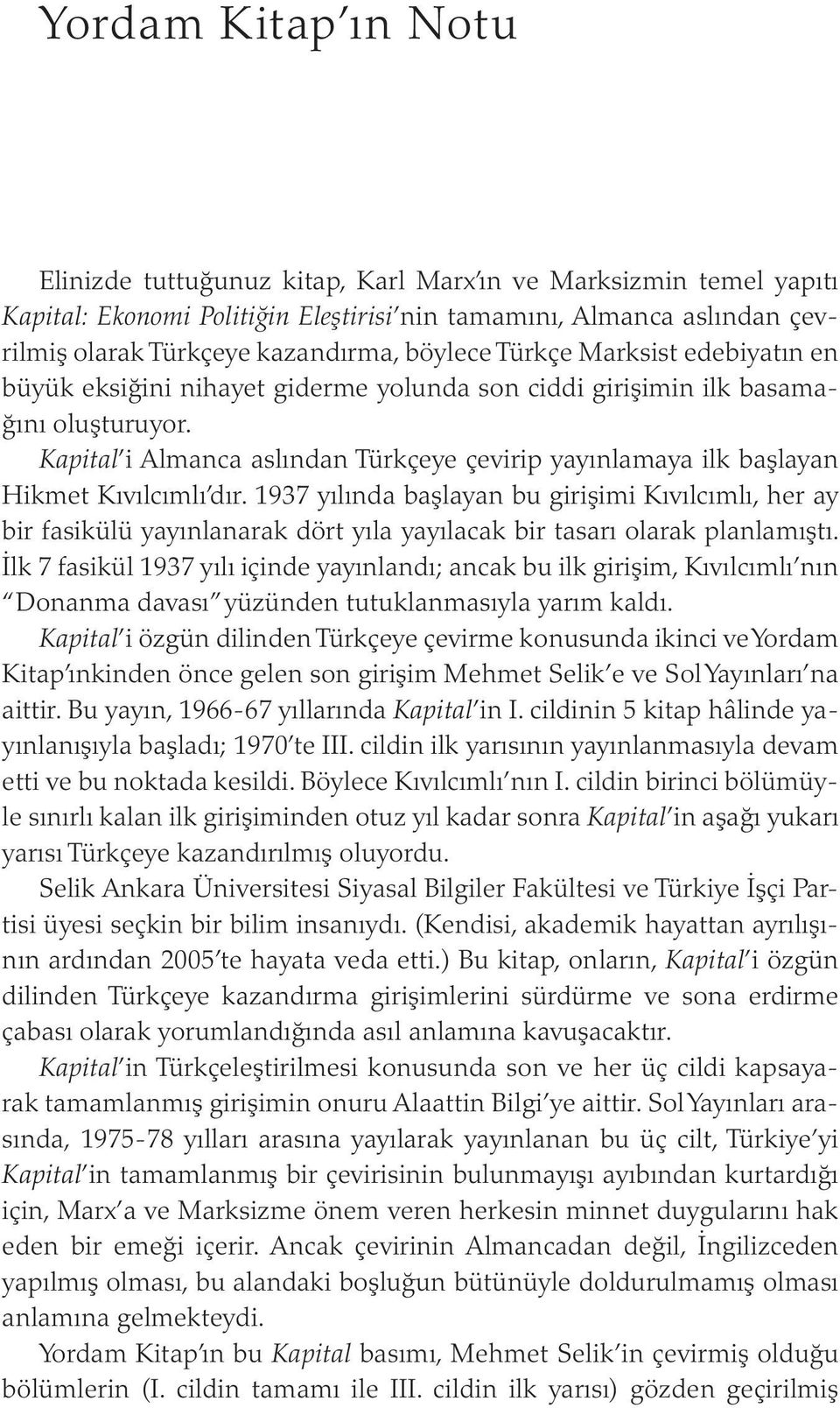 Kapital i Almanca aslından Türkçeye çevirip yayınlamaya ilk başlayan Hikmet Kıvılcımlı dır.