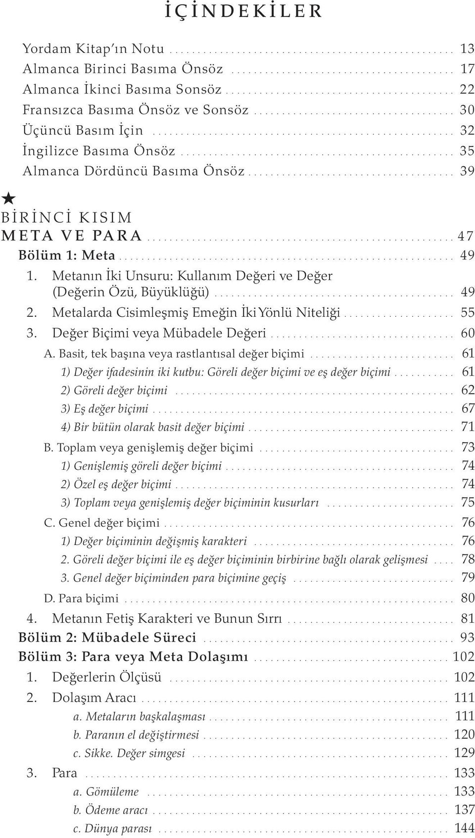 Metalarda Cisimleşmiş Emeğin İki Yönlü Niteliği... 55 3. Değer Biçimi veya Mübadele Değeri... 60 A. Basit, tek başına veya rastlantısal değer biçimi.