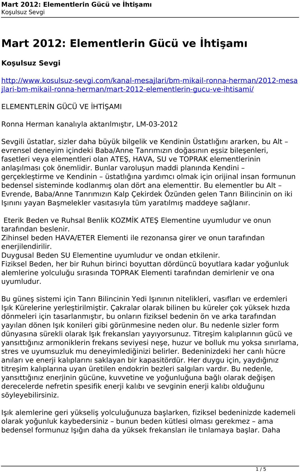 LM-03-2012 Sevgili üstatlar, sizler daha büyük bilgelik ve Kendinin Üstatlığını ararken, bu Alt evrensel deneyim içindeki Baba/Anne Tanrımızın doğasının eşsiz bileşenleri, fasetleri veya elementleri