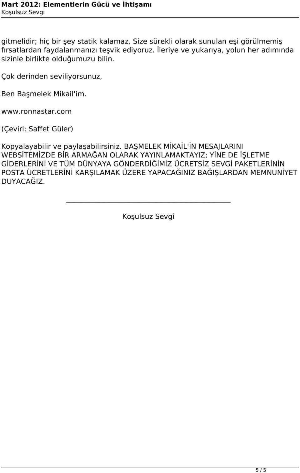 Çok derinden seviliyorsunuz, Ben Başmelek Mikail'im. www.ronnastar.com (Çeviri: Saffet Güler) Kopyalayabilir ve paylaşabilirsiniz.