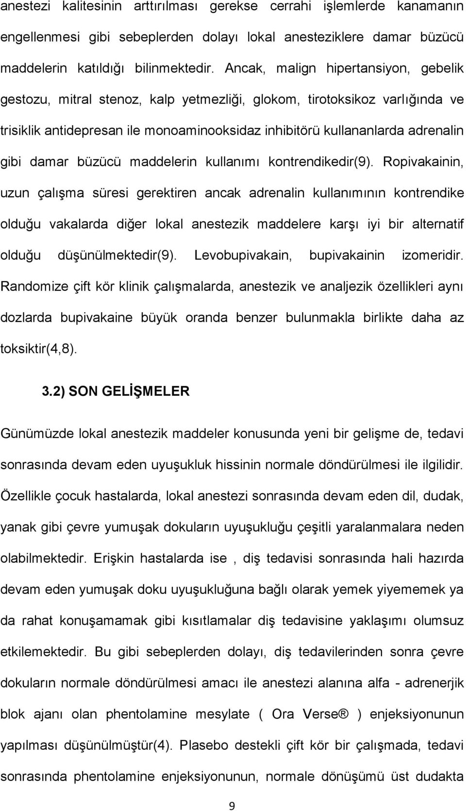 damar büzücü maddelerin kullanımı kontrendikedir(9).