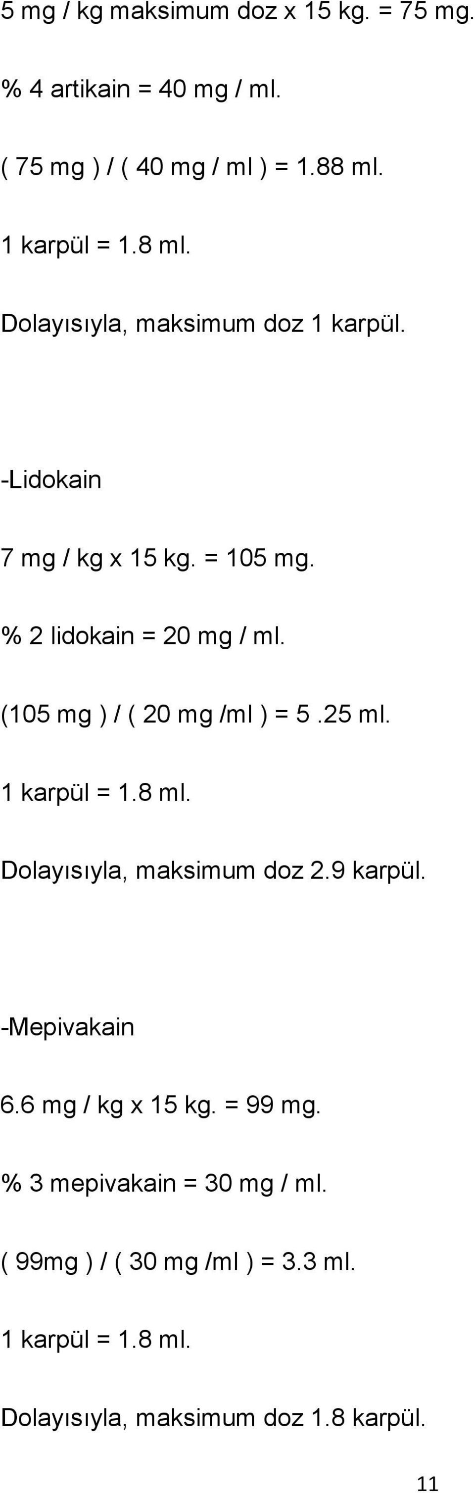 (105 mg ) / ( 20 mg /ml ) = 5.25 ml. 1 karpül = 1.8 ml. Dolayısıyla, maksimum doz 2.9 karpül. -Mepivakain 6.