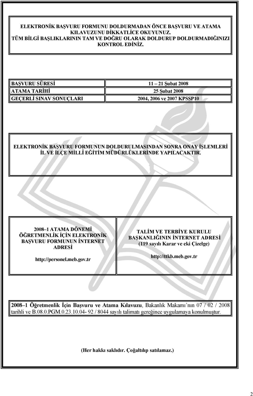 MÜDÜRLÜKLERİNDE YAPILACAKTIR. 2008 1 ATAMA DÖNEMİ ÖĞRETMENLİK İÇİN ELEKTRONİK BAŞVURU FORMUNUN İNTERNET ADRESİ http://personel.meb.gov.