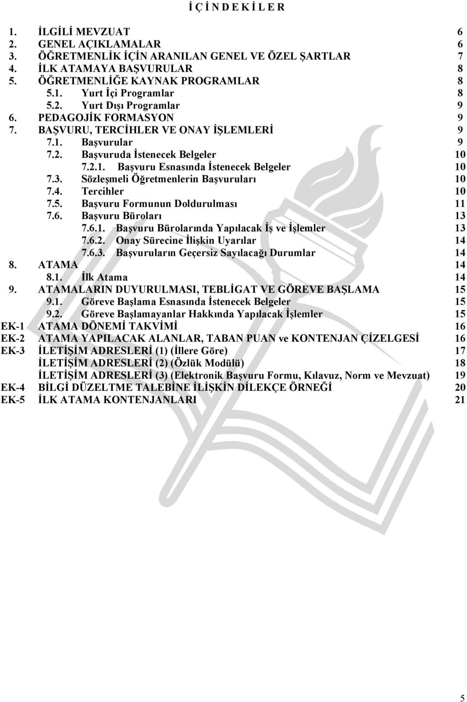 Sözleşmeli Öğretmenlerin Başvuruları 10 7.4. Tercihler 10 7.5. Başvuru Formunun Doldurulması 11 7.6. Başvuru Büroları 13 7.6.1. Başvuru Bürolarında Yapılacak İş ve İşlemler 13 7.6.2.