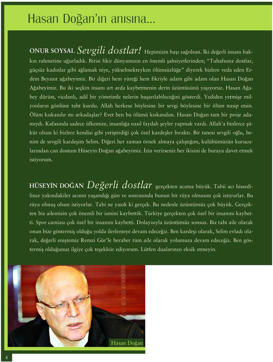 Bir di eri hem yüre i hem fikriyle adam gibi adam olan Hasan Do an A abeyimiz. Bu iki seçkin insan art arda kaybetmenin derin üzüntüsünü yafl yoruz.