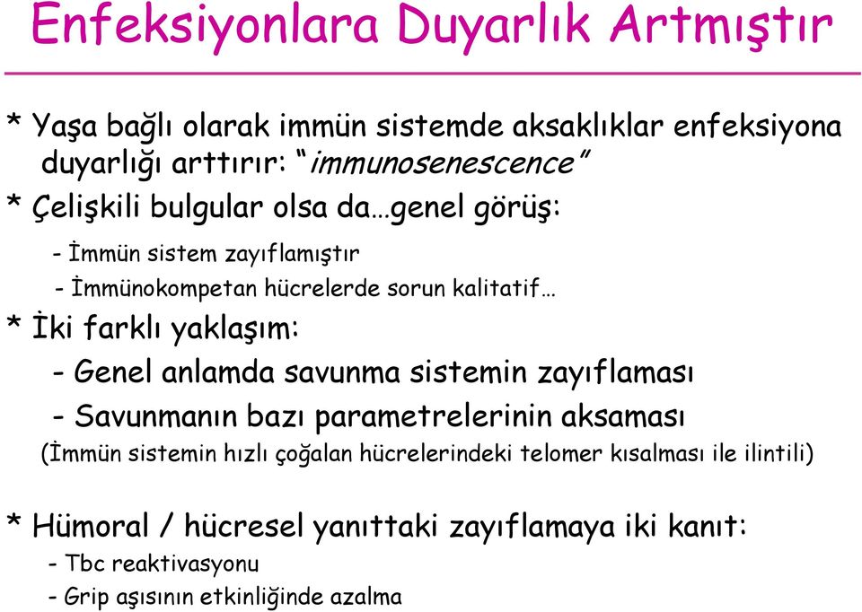 - Genel anlamda savunma sistemin zayıflaması - Savunmanın bazı parametrelerinin aksaması (İmmün sistemin hızlı çoğalan hücrelerindeki