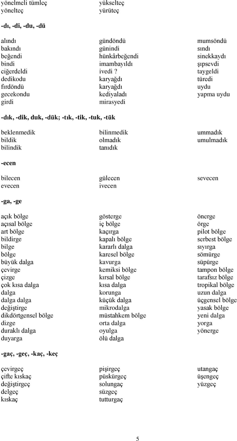 evecen -ga, -ge açık bölge açısal bölge art bölge bildirge bilge bölge büyük dalga çevirge çizge çok kısa dalga dalga dalga dalga değiştirge dikdörtgensel bölge dizge duraklı dalga duyarga -gaç,