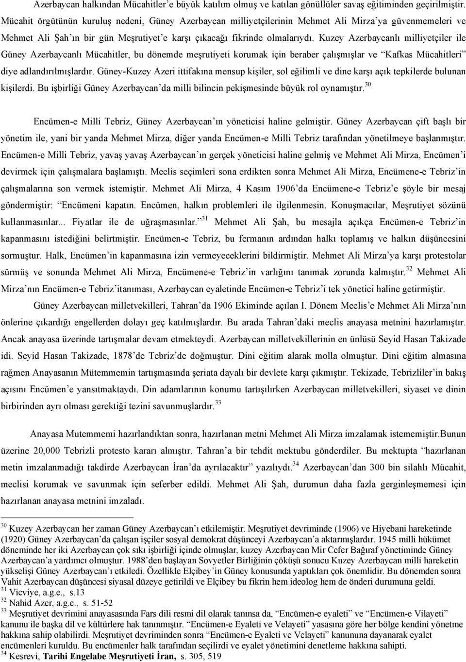 Kuzey Azerbaycanlı milliyetçiler ile Güney Azerbaycanlı Mücahitler, bu dönemde meşrutiyeti korumak için beraber çalışmışlar ve Kafkas Mücahitleri diye adlandırılmışlardır.