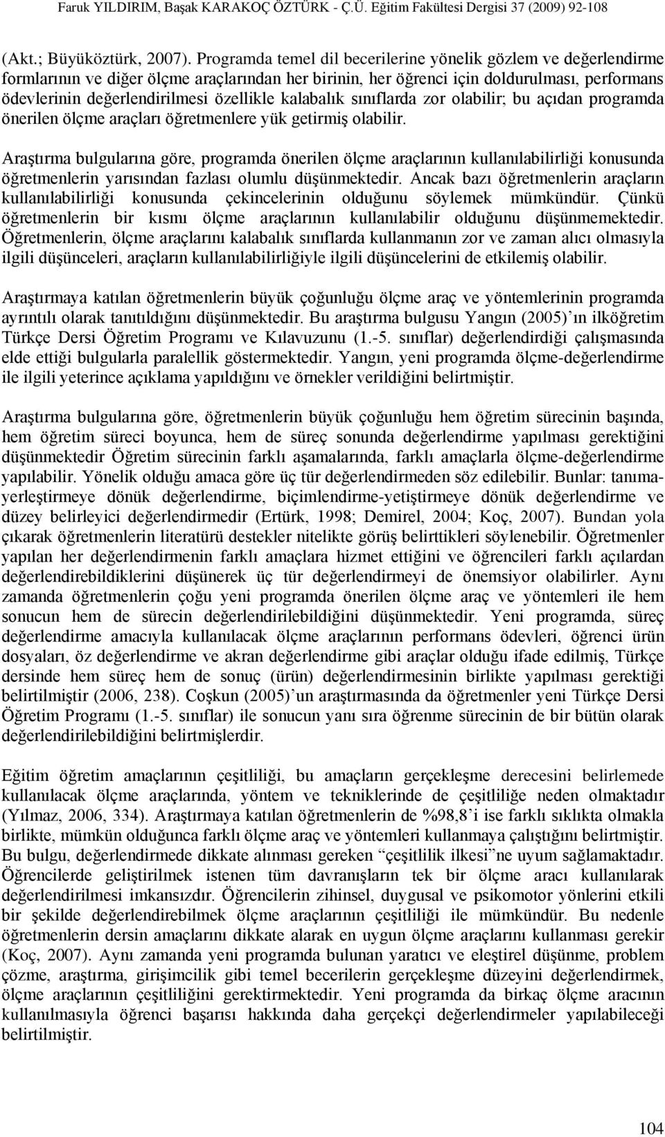 kalabalık sınıflarda zor olabilir; bu açıdan programda önerilen ölçme araçları öğretmenlere yük getirmiş olabilir.