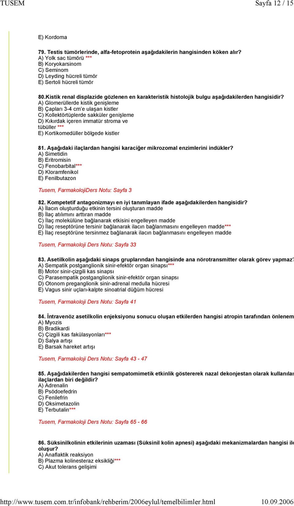 A) Glomerüllerde kistik genişleme B) Çapları 3-4 cm e ulaşan kistler C) Kollektörtüplerde sakküler genişleme D) Kıkırdak içeren immatür stroma ve tübüller *** E) Kortikomedüller bölgede kistler 81.