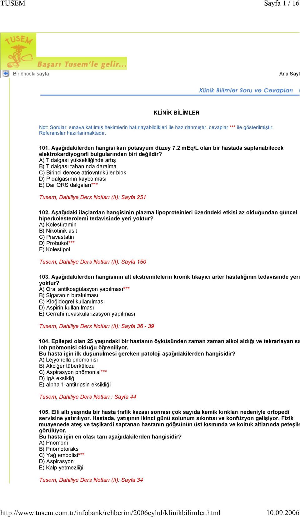 A) T dalgası yüksekliğinde artış B) T dalgası tabanında daralma C) Birinci derece atriovntriküler blok D) P dalgasının kaybolması E) Dar QRS dalgaları*** Tusem, Dahiliye Ders Notları (II): Sayfa 251