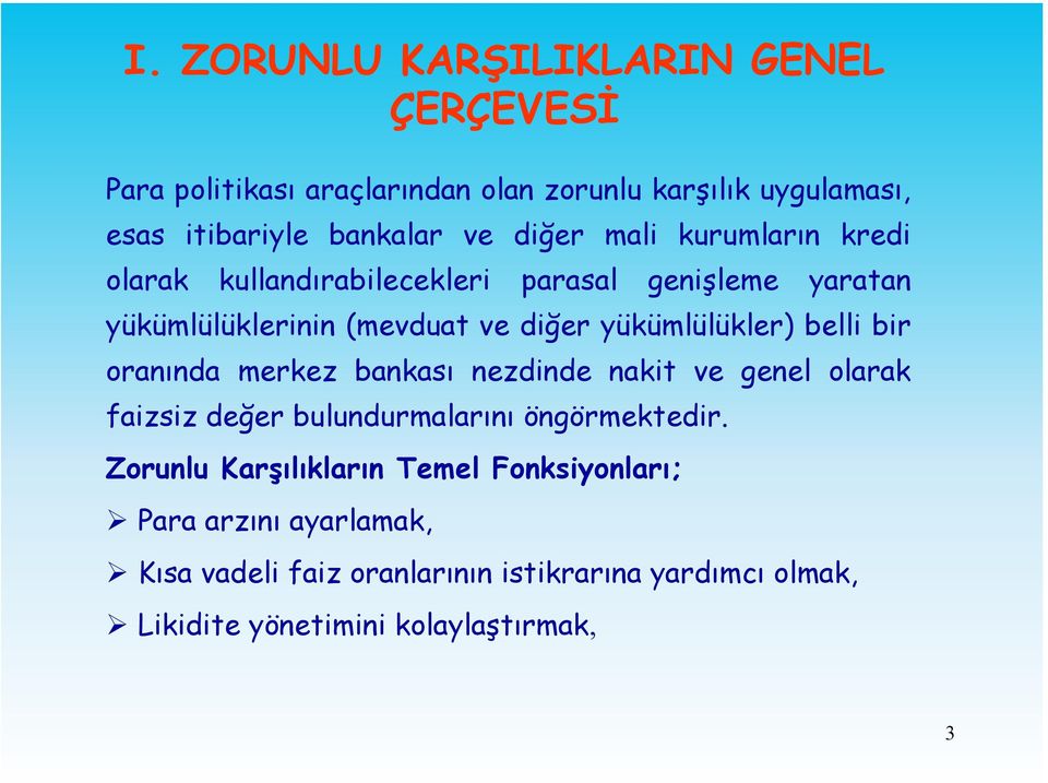 belli bir oranında merkez bankası nezdinde nakit ve genel olarak faizsiz değer bulundurmalarını öngörmektedir.