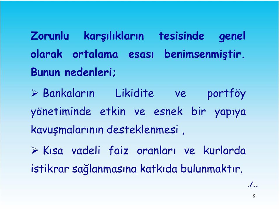 Bunun nedenleri; Bankaların Likidite ve portföy yönetiminde etkin ve