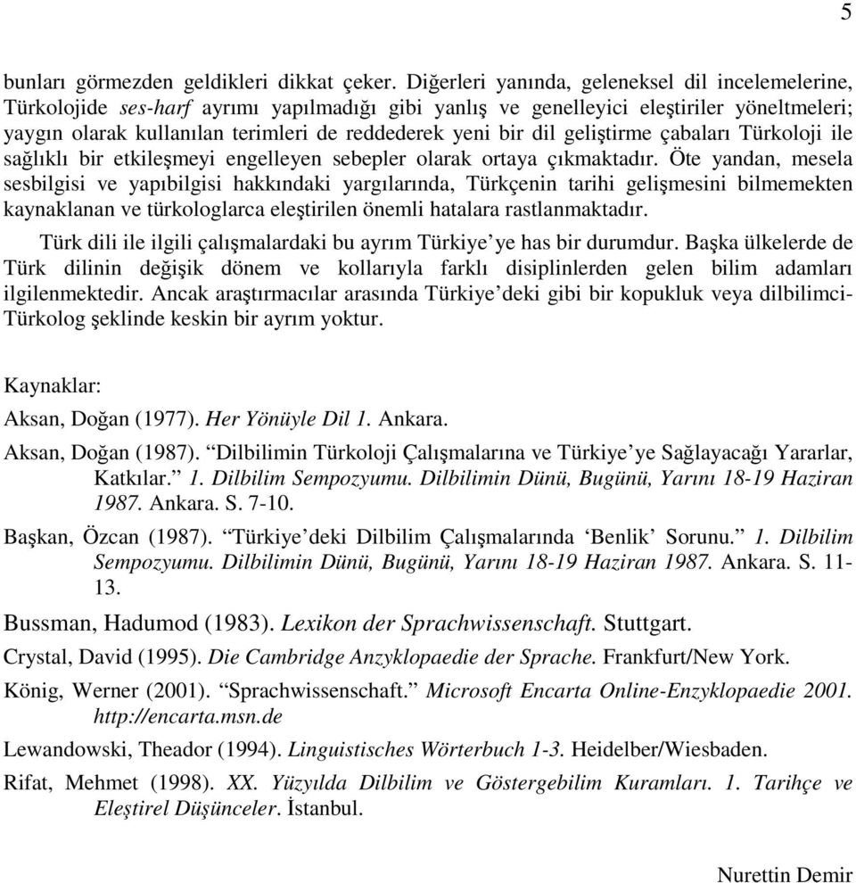 bir dil geliştirme çabaları Türkoloji ile sağlıklı bir etkileşmeyi engelleyen sebepler olarak ortaya çıkmaktadır.