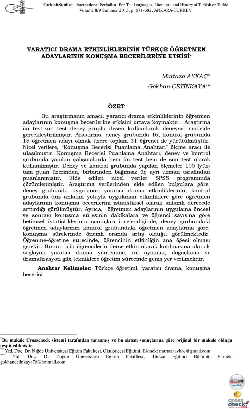 etkinliklerinin öğretmen adaylarının konuşma becerilerine etkisini ortaya koymaktır. Araştırma ön test-son test deney gruplu desen kullanılarak deneysel modelde gerçekleştirilmiştir.