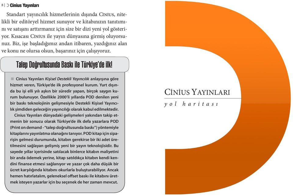 Talep Doğrultusunda Baskı ile Türkiye de ilk! < Cinius Yayınları Kişisel Destekli Yayıncılık anlayışına göre hizmet veren, Türkiye de ilk profesyonel kurum.