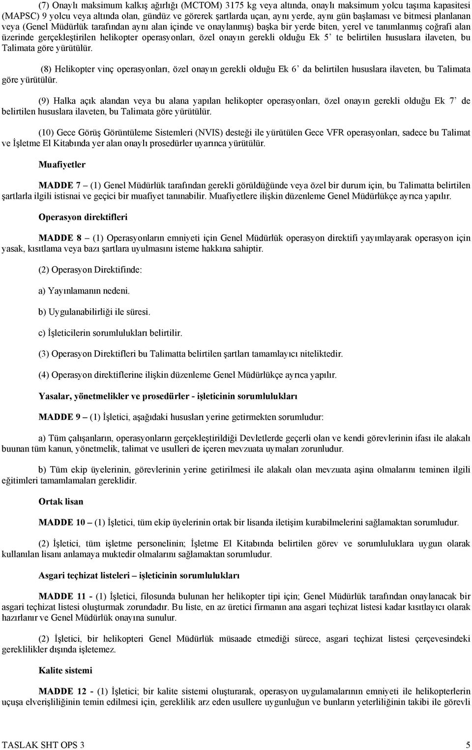operasyonları, özel onayın gerekli olduğu Ek 5 te belirtilen hususlara ilaveten, bu Talimata göre yürütülür.