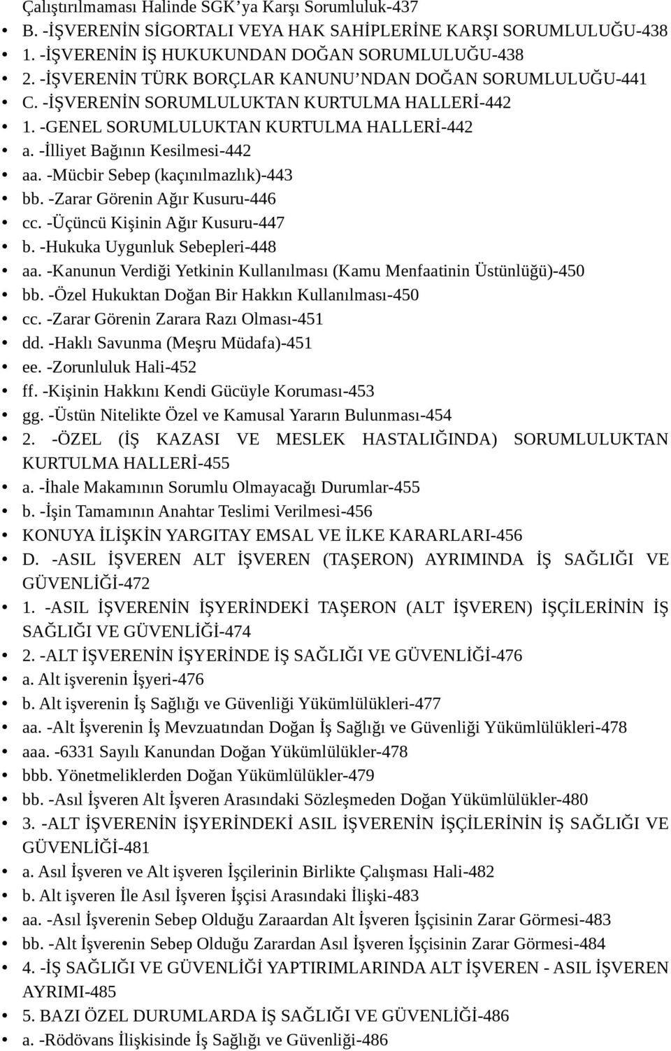 -Mücbir Sebep (kaçınılmazlık)-443 bb. -Zarar Görenin Ağır Kusuru-446 cc. -Üçüncü Kişinin Ağır Kusuru-447 b. -Hukuka Uygunluk Sebepleri-448 aa.