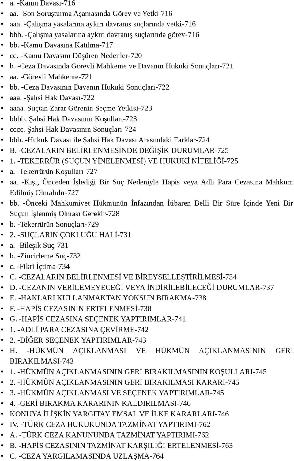 -Ceza Davasının Davanın Hukuki Sonuçları-722 aaa. -Şahsi Hak Davası-722 aaaa. Suçtan Zarar Görenin Seçme Yetkisi-723 bbbb. Şahsi Hak Davasının Koşulları-723 cccc.