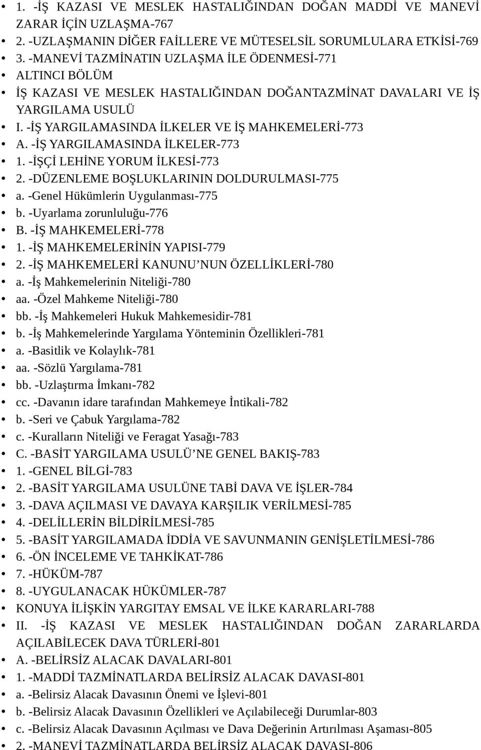 -İŞ YARGILAMASINDA İLKELER-773 1. -İŞÇİ LEHİNE YORUM İLKESİ-773 2. -DÜZENLEME BOŞLUKLARININ DOLDURULMASI-775 a. -Genel Hükümlerin Uygulanması-775 b. -Uyarlama zorunluluğu-776 B. -İŞ MAHKEMELERİ-778 1.