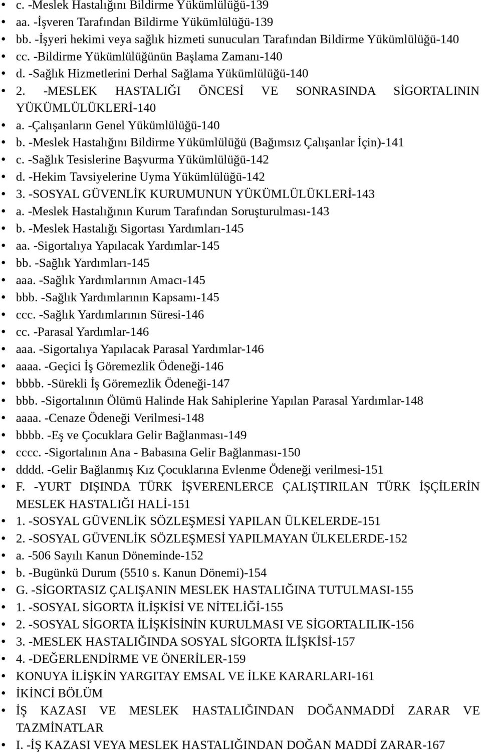 -Çalışanların Genel Yükümlülüğü-140 b. -Meslek Hastalığını Bildirme Yükümlülüğü (Bağımsız Çalışanlar İçin)-141 c. -Sağlık Tesislerine Başvurma Yükümlülüğü-142 d.