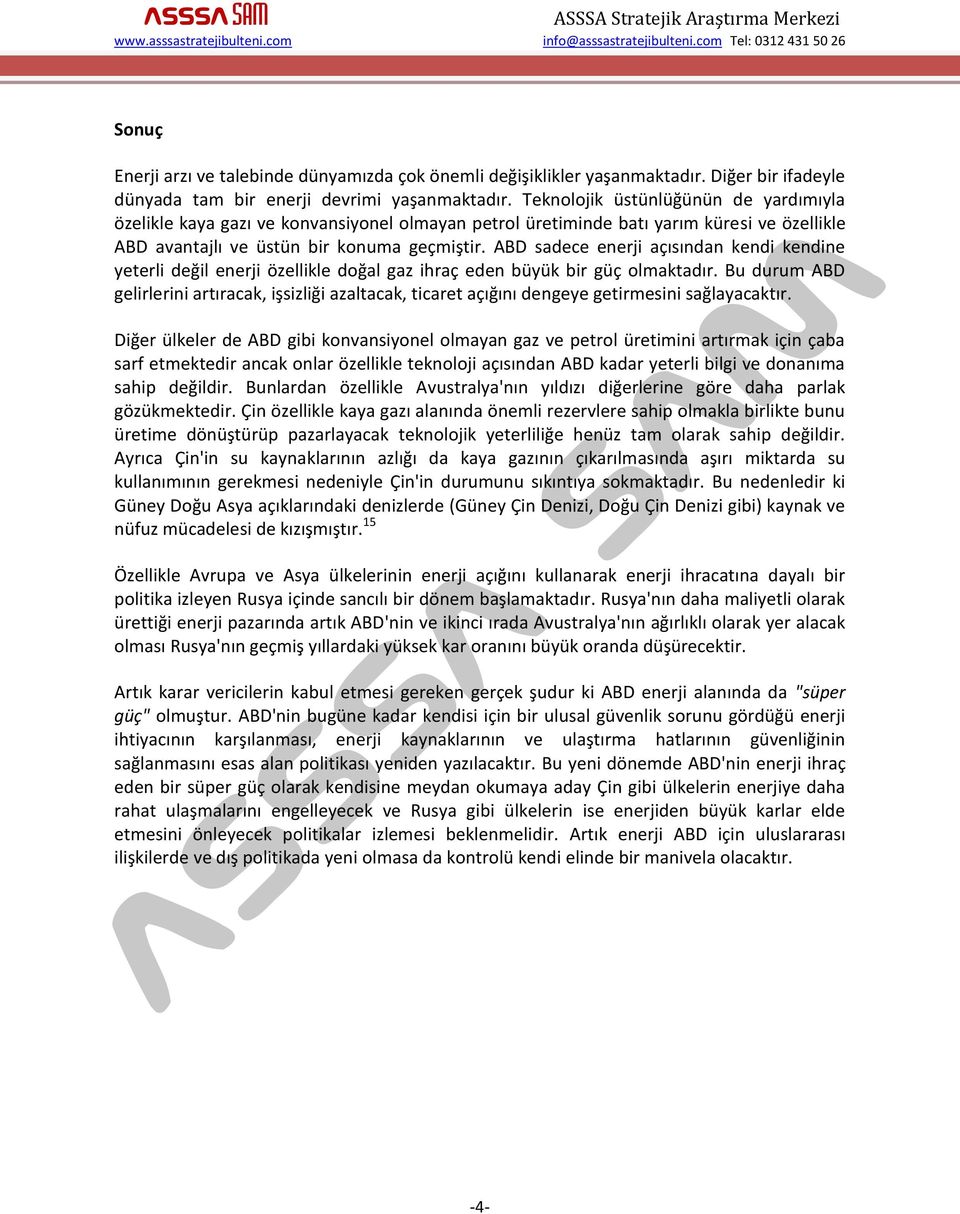 ABD sadece enerji açısından kendi kendine yeterli değil enerji özellikle doğal gaz ihraç eden büyük bir güç olmaktadır.