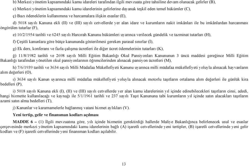 imkânlardan harcanmas öngörülen tutarlar (F), e) 10/2/1954 tarihli ve 6245 say l Harc rah Kanunu hükümleri uyar nca verilecek gündelik ve tazminat tutarlar (H), f) Çe itli kanunlara göre bütçe