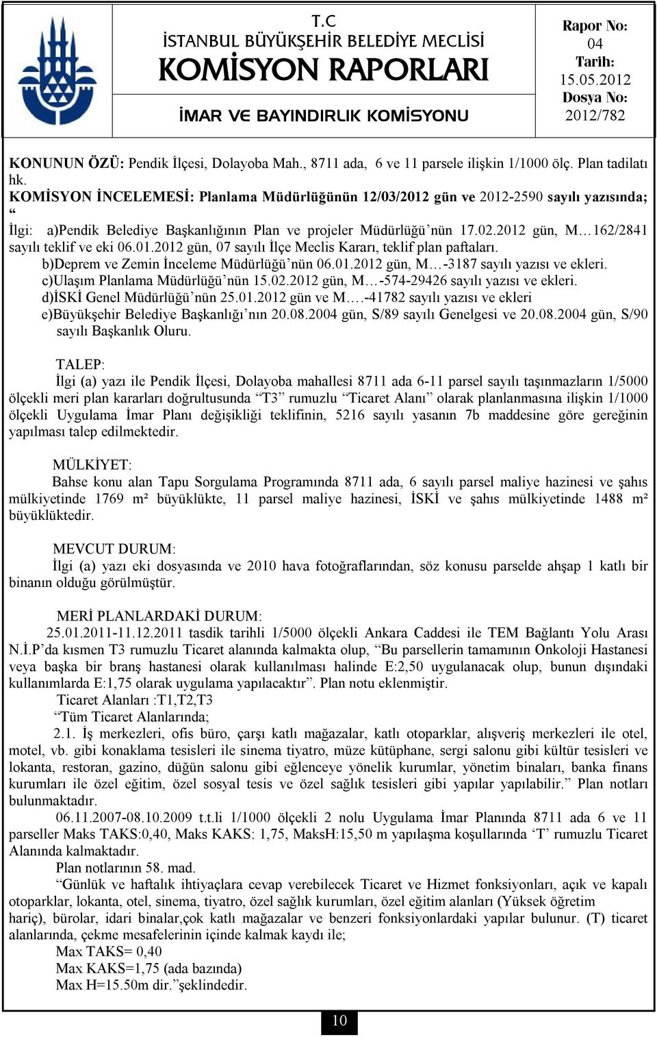 KOMİSYON İNCELEMESİ: Planlama Müdürlüğünün 12/03/2012 gün ve 2012-2590 sayılı yazısında; İlgi: a)pendik Belediye Başkanlığının Plan ve projeler Müdürlüğü nün 17.02.