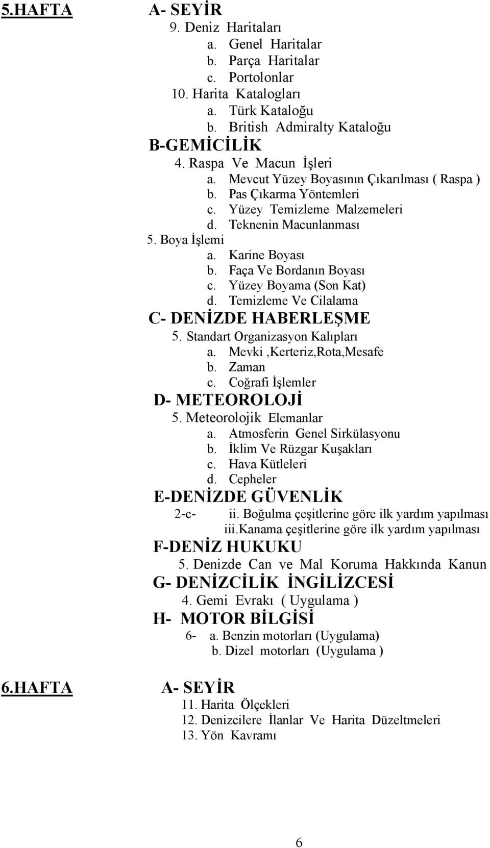 Yüzey Boyama (Son Kat) d. Temizleme Ve Cilalama C- DENİZDE HABERLEŞME 5. Standart Organizasyon Kalıpları a. Mevki,Kerteriz,Rota,Mesafe b. Zaman c. Coğrafi İşlemler D- METEOROLOJİ 5.