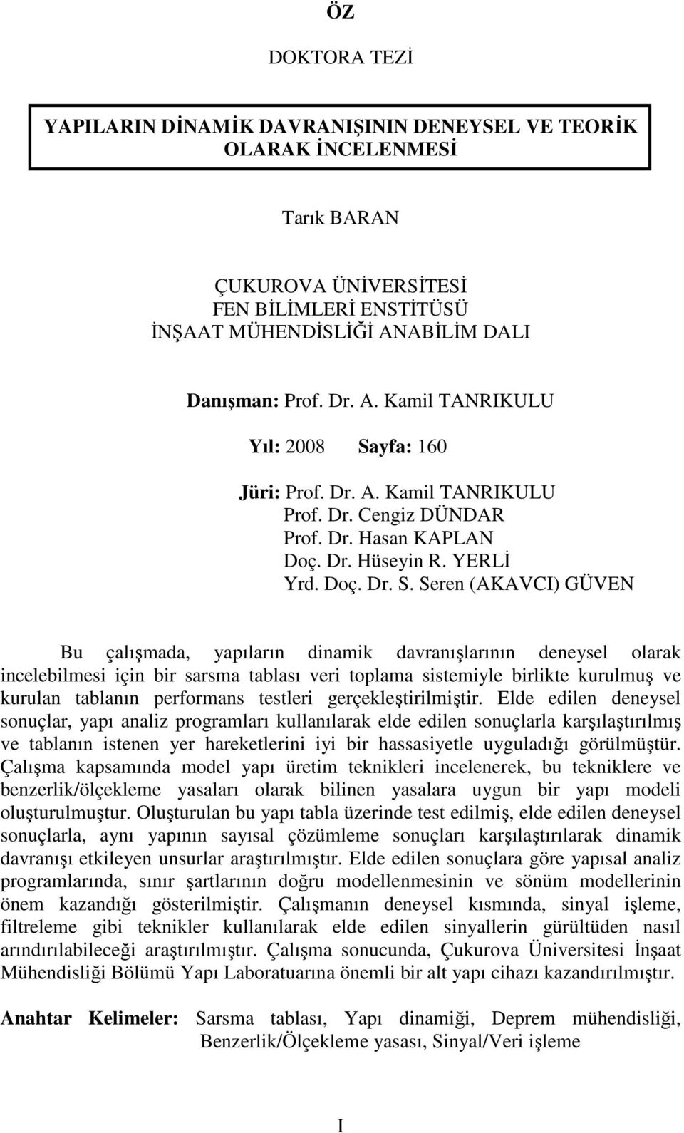 yfa: 6 Jüri: Prof. Dr. A. Kamil TANRIKULU Prof. Dr. Cengiz DÜNDAR Prof. Dr. Hasan KAPLAN Doç. Dr. Hüseyin R. YERLĐ Yrd. Doç. Dr. S.