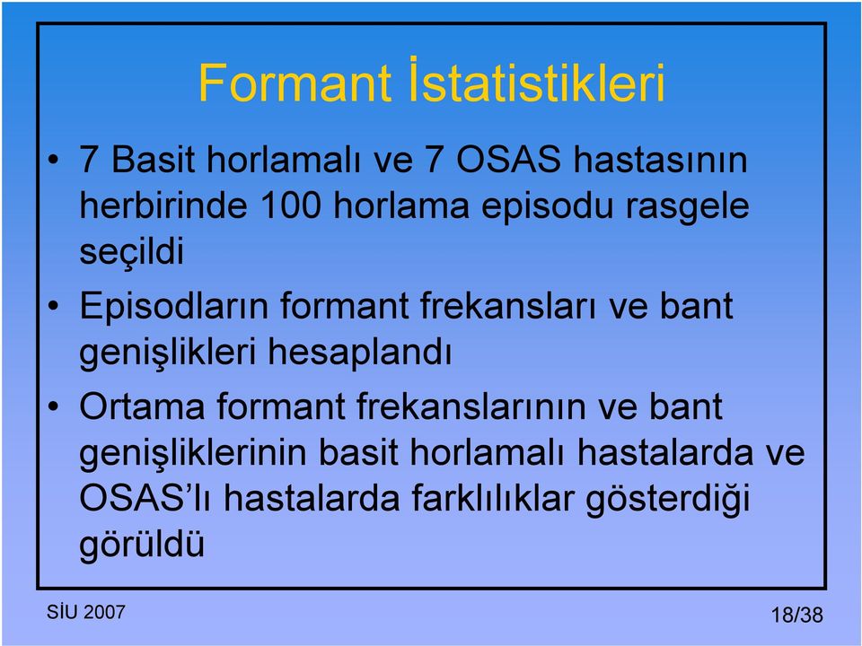 genişlikleri hesaplandı Ortama formant frekanslarının ve bant genişliklerinin