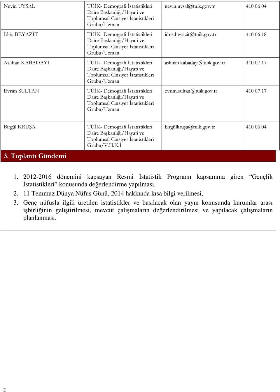 2012-2016 dönemini kapsayan Resmi İstatistik Programı kapsamına giren Gençlik İstatistikleri konusunda değerlendirme yapılması, 2.