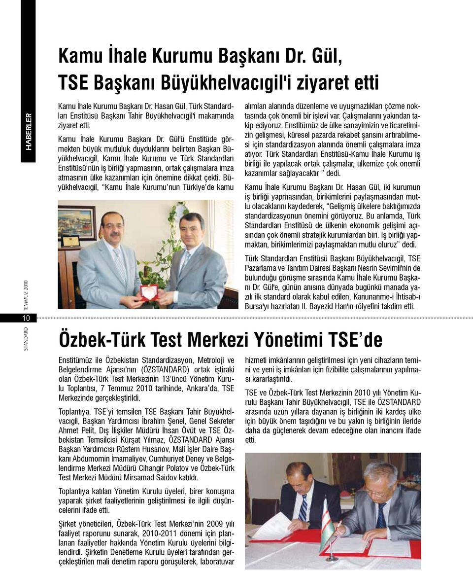 Gül'ü Enstitüde görmekten büyük mutluluk duyduklarını belirten Başkan Büyükhelvacıgil, Kamu İhale Kurumu ve Türk Standardları Enstitüsü nün iş birliği yapmasının, ortak çalışmalara imza atmasının