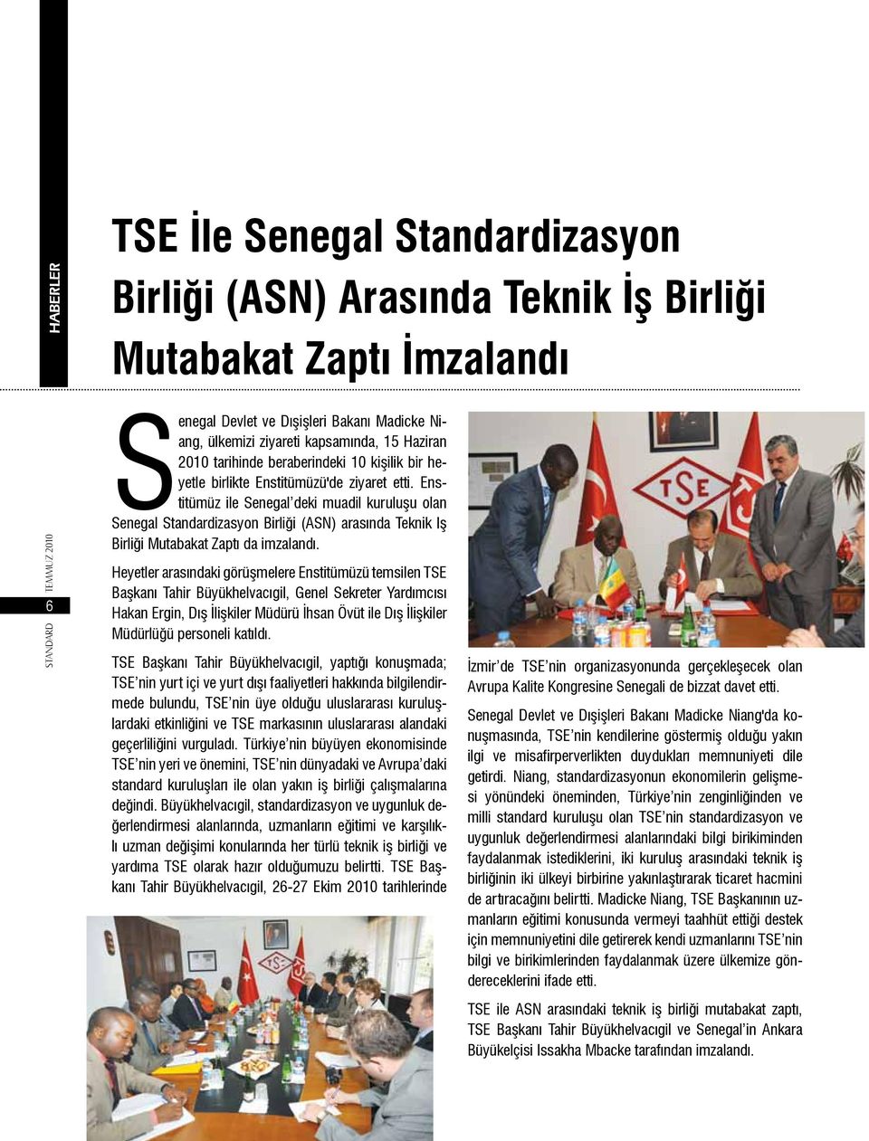 Enstitümüz ile Senegal deki muadil kuruluşu olan Senegal Standardizasyon Birliği (ASN) arasında Teknik Iş Birliği Mutabakat Zaptı da imzalandı.