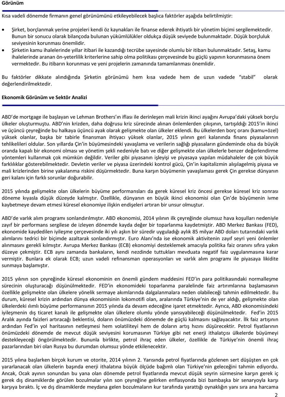 Şirketin kamu ihalelerinde yıllar itibari ile kazandığı tecrübe sayesinde olumlu bir itibarı bulunmaktadır.