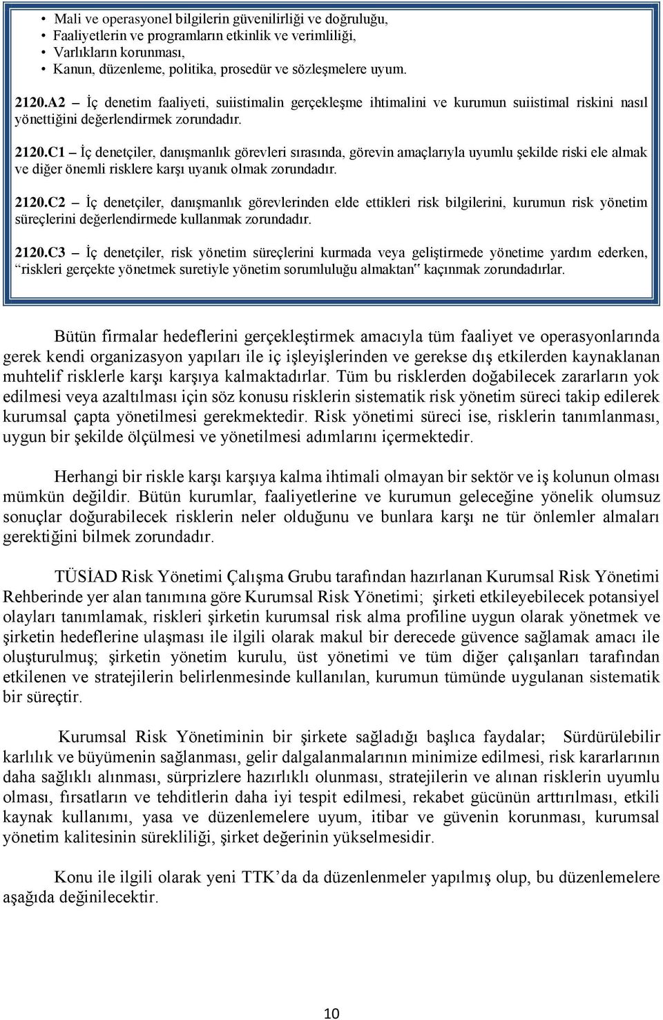 C1 İç denetçiler, danışmanlık görevleri sırasında, görevin amaçlarıyla uyumlu şekilde riski ele almak ve diğer önemli risklere karşı uyanık olmak zorundadır. 2120.