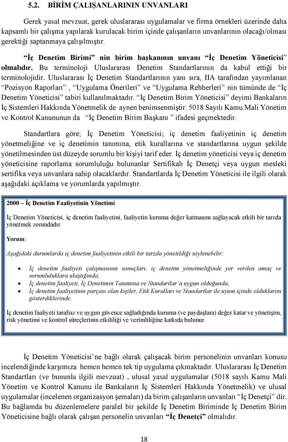 Bu terminoloji Uluslararası Denetim Standartlarının da kabul ettiği bir terminolojidir.