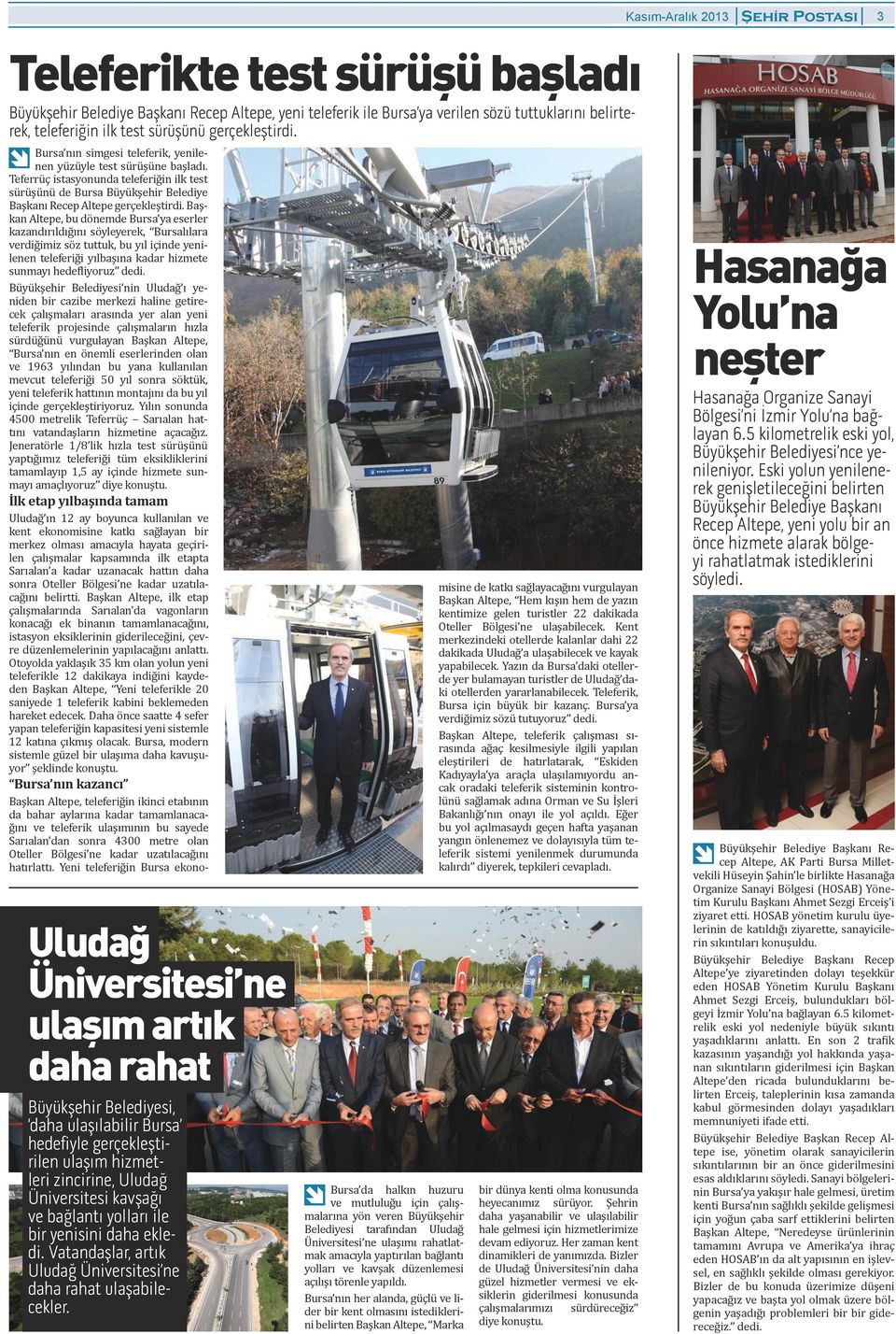 yenisini daha ekledi Vatandaşlar, artık Uludağ Üniversitesi ne daha rahat ulaşabilecekler Bursa da halkın huzuru ve mutluluğu iin alışmalarına yön veren Büyükşehir Belediyesi tarafından Uludağ