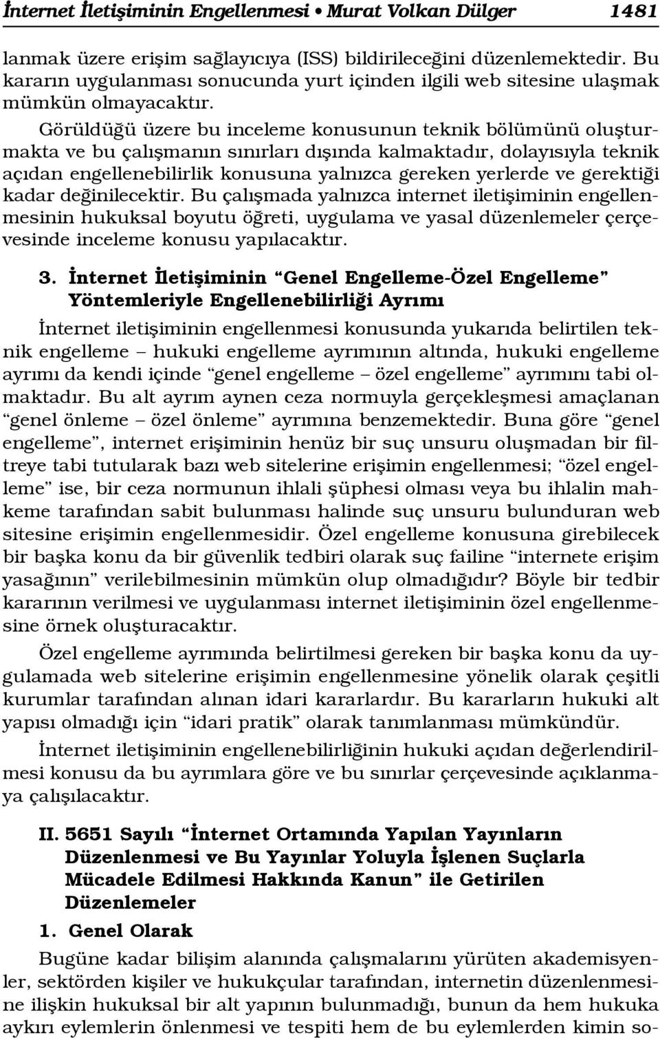 Görüldü ü üzere bu inceleme konusunun teknik bölümünü oluflturmakta ve bu çal flman n s n rlar d fl nda kalmaktad r, dolay s yla teknik aç dan engellenebilirlik konusuna yaln zca gereken yerlerde ve