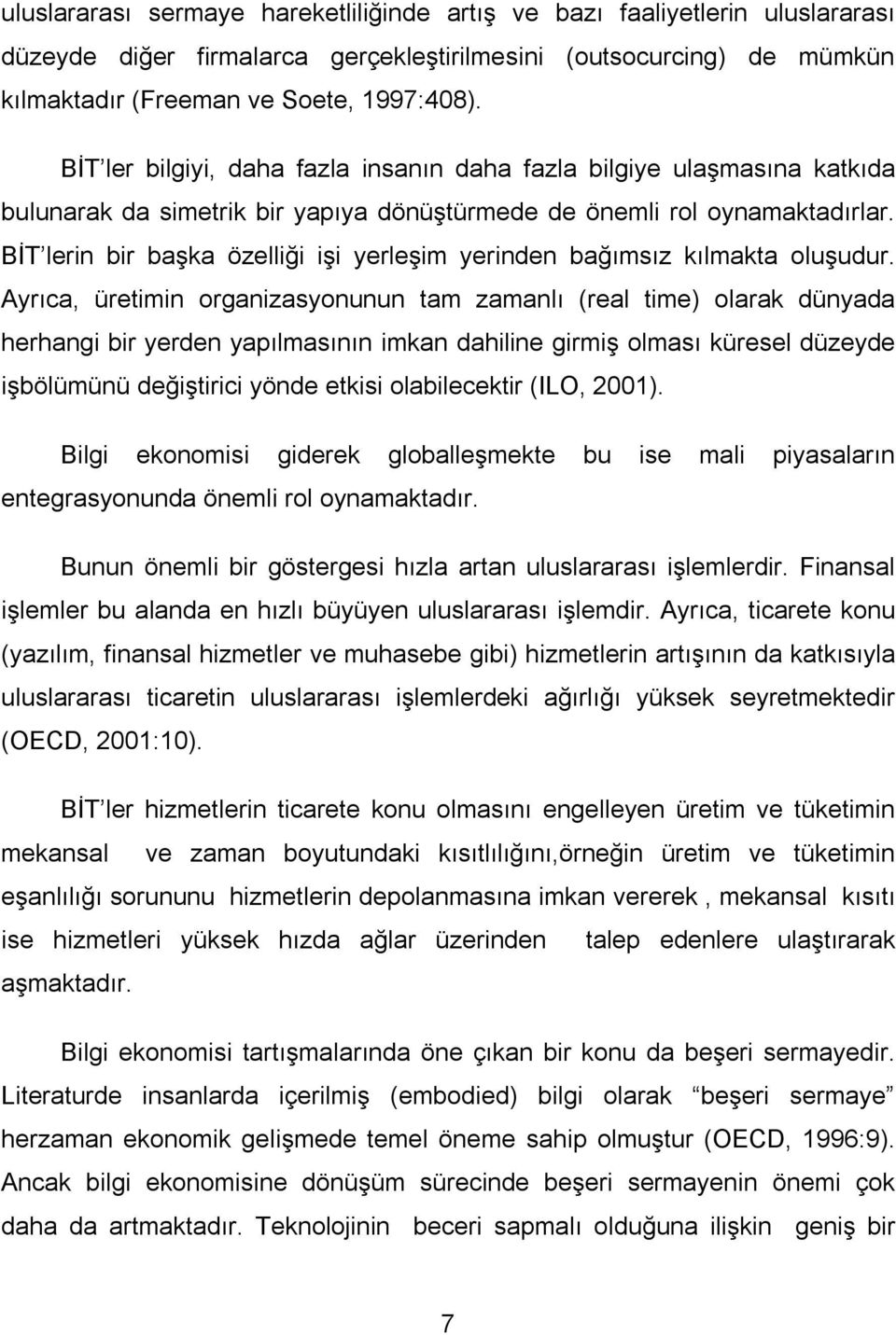 BİT lerin bir başka özelliği işi yerleşim yerinden bağımsız kılmakta oluşudur.