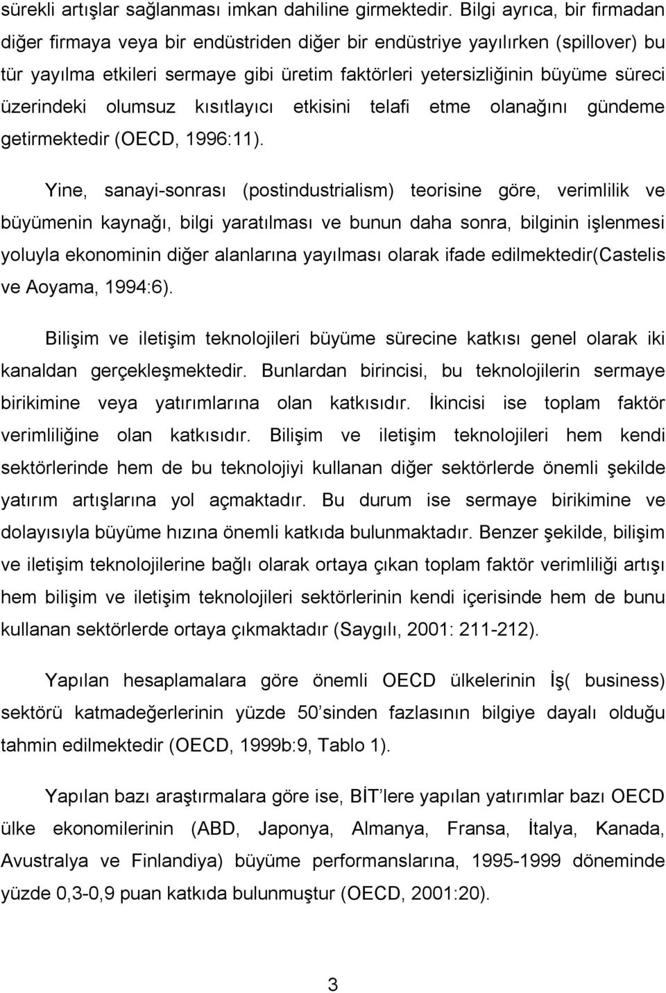 üzerindeki olumsuz kısıtlayıcı etkisini telafi etme olanağını gündeme getirmektedir (OECD, 1996:11).