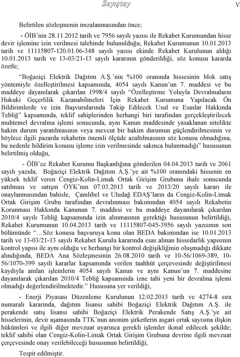 Ş. nin %100 oranında hissesinin blok satış yöntemiyle özelleştirilmesi kapsamında, 4054 sayılı Kanun un 7.