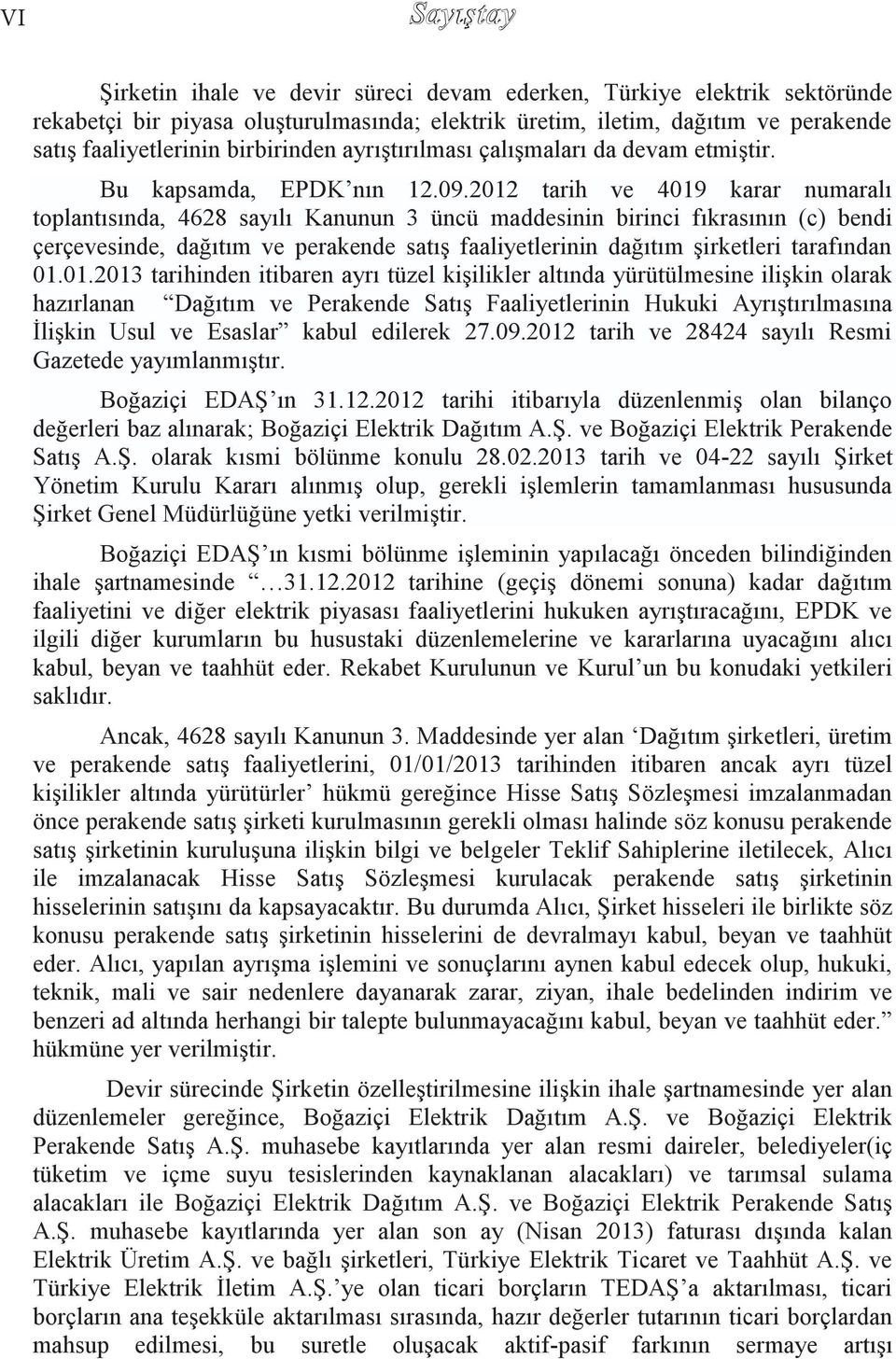 2012 tarih ve 4019 karar numaralı toplantısında, 4628 sayılı Kanunun 3 üncü maddesinin birinci fıkrasının (c) bendi çerçevesinde, dağıtım ve perakende satış faaliyetlerinin dağıtım şirketleri