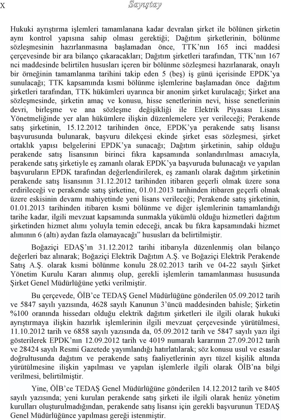 hazırlanarak, onaylı bir örneğinin tamamlanma tarihini takip eden 5 (beş) iş günü içerisinde EPDK ya sunulacağı; TTK kapsamında kısmi bölünme işlemlerine başlamadan önce dağıtım şirketleri