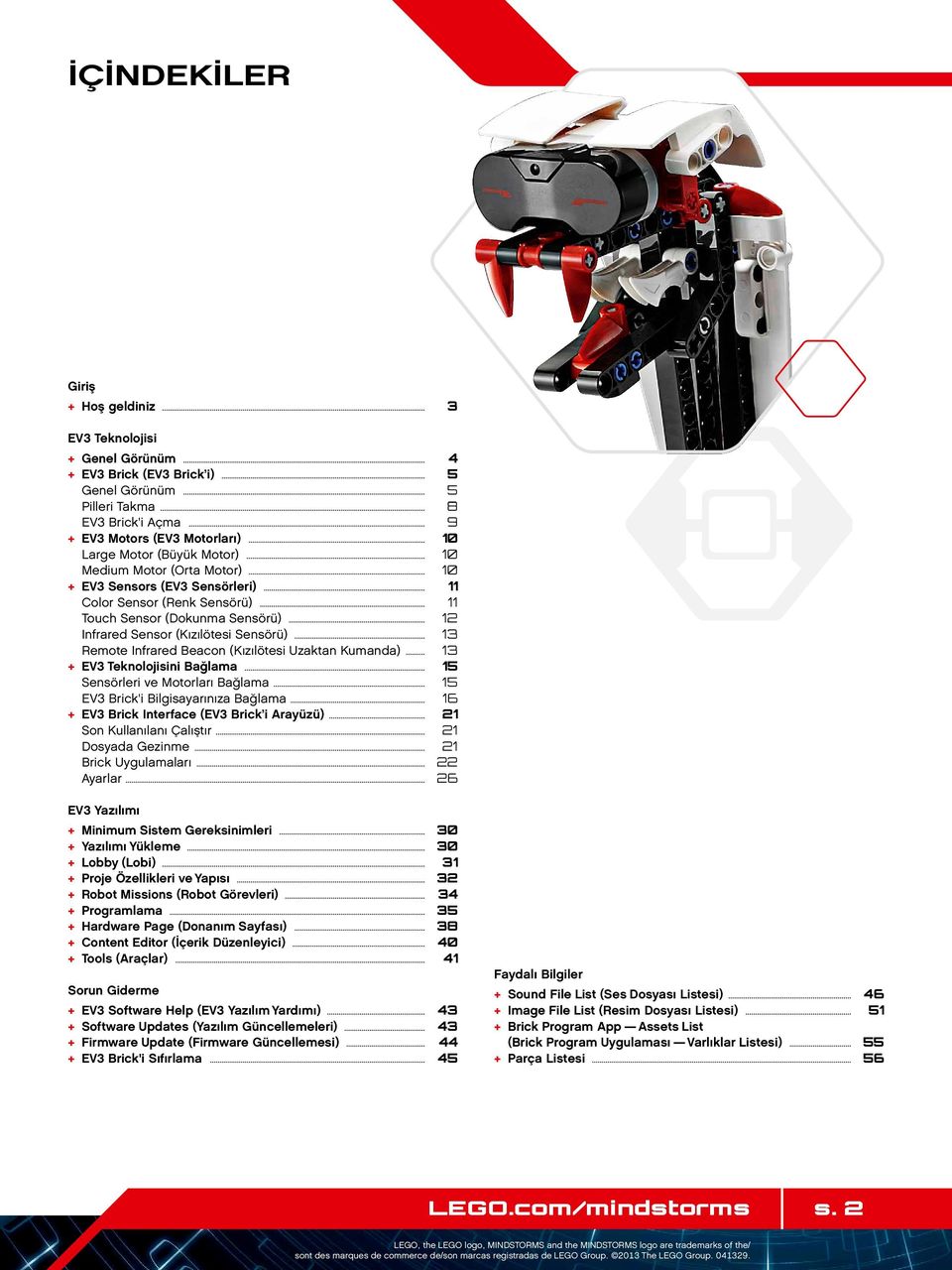 .. 12 Infrared Sensor (Kızılötesi Sensörü)... 13 Remote Infrared Beacon (Kızılötesi Uzaktan Kumanda)... 13 + EV3 Teknolojisini Bağlama... 15 Sensörleri ve Motorları Bağlama.