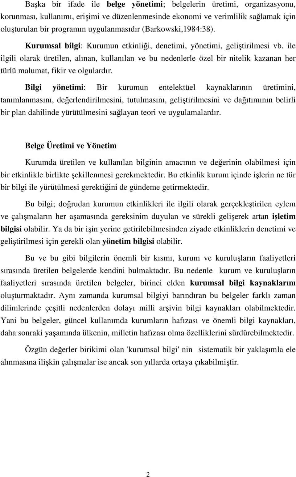 ile ilgili olarak üretilen, alınan, kullanılan ve bu nedenlerle özel bir nitelik kazanan her türlü malumat, fikir ve olgulardır.