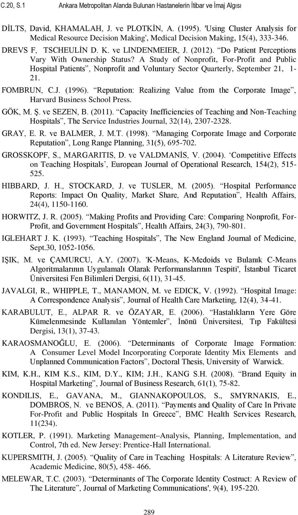 Do Patient Perceptions Vary With Ownership Status? A Study of Nonprofit, For-Profit and Public Hospital Patients, Nonprofit and Voluntary Sector Quarterly, September 21, 1-21. FOMBRUN, C.J. (1996).