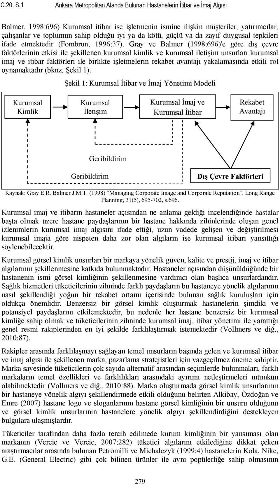 iyi ya da kötü, güçlü ya da zayıf duygusal tepkileri ifade etmektedir (Fombrun, 1996:37).